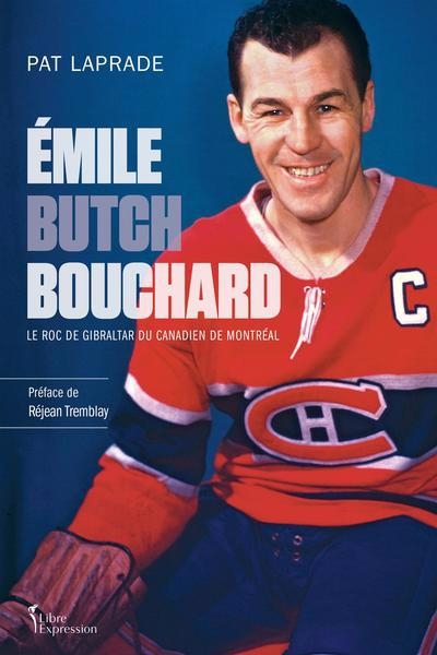 Émile "Butch" Bouchard : Le roc de Gibraltar du Canadien de Montréal | Laprade, Pat