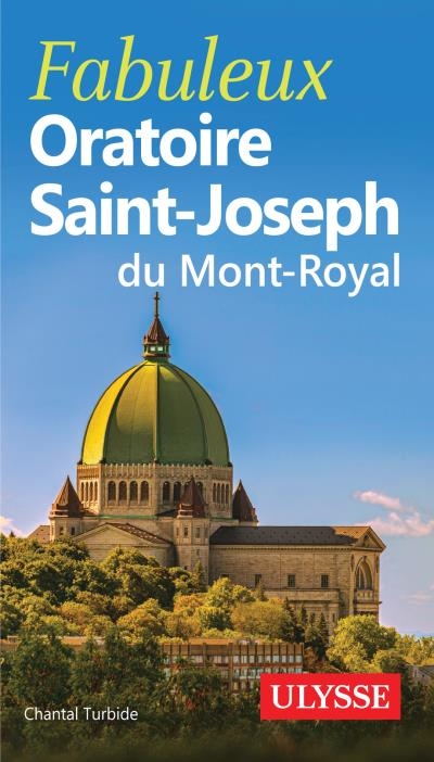 Fabuleux Oratoire Saint-Joseph du Mont-Royal | Turbide, Chantal