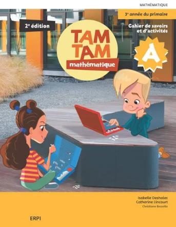 Tam tam - Mathématique, 3e année du primaire - Cahiers savoirs et d'activités A/B 2e édition | Deshaies, Isabelle