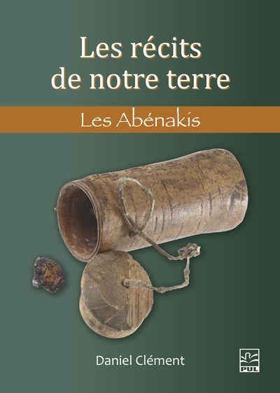 Les récits de notre terre - Les Abénakis  | Clément, Daniel (Auteur)