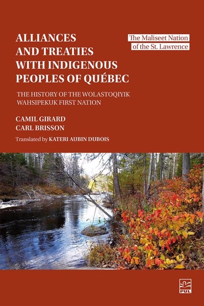 Alliances and Treaties with Indigenous Peoples of Québec : The History of the Wolastoqiyik Wahsipekuk First Nation. The Maliseet Nation of the St. Lawrence | Girard, Camil (Auteur) | Brisson, Carl (Auteur)