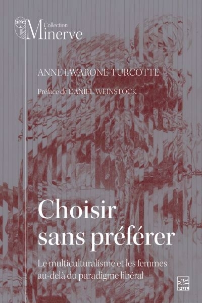 Choisir sans préférer  : Le multiculturalisme et les femmes au-delà du paradigme libéral | Lavarone-Turcotte, Anne (Auteur)