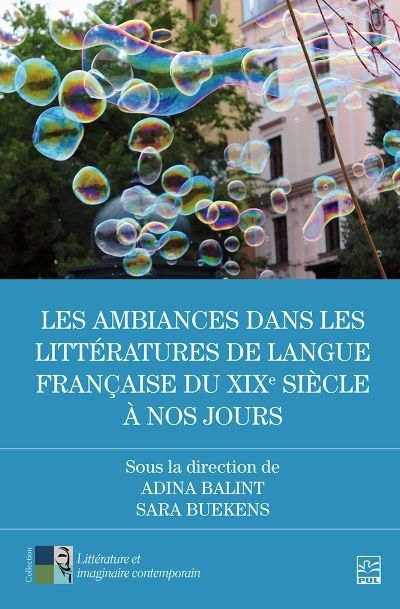 ambiances dans les littératures de langue française du XIXe siècle à nos jours (Les) | Balint, Adina (Auteur) | Sara, Buekens (Auteur)