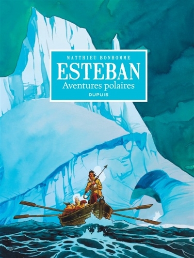 Esteban : intégrale, T.01 - Aventures polaires : cycle 1 | Bonhomme, Matthieu