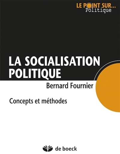 La socialisation politique : Concepts et méthodes | Fournier, Bernard
