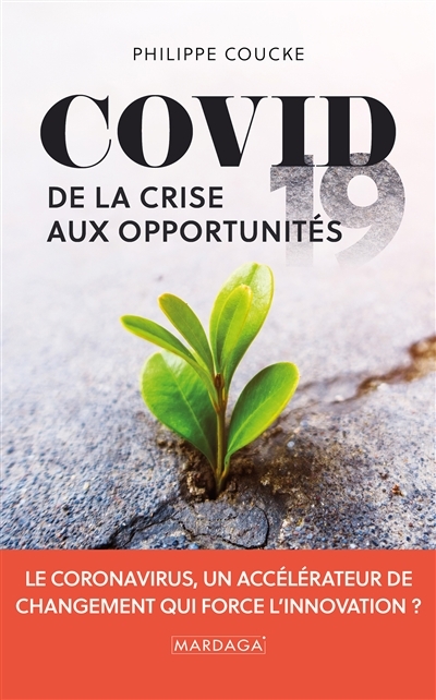 Covid 19 : De la crise aux opportunités  | Coucke, Philippe A.