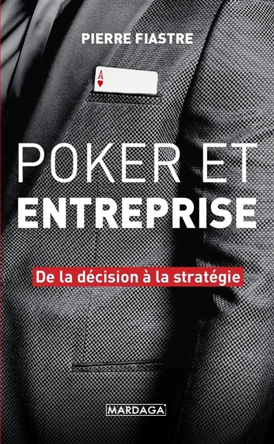 Poker et entreprise : de la décision à la stratégie | Fiastre, Pierre
