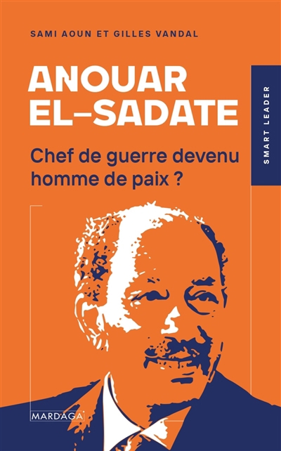 Anouar el-Sadate : chef de guerre devenu homme de paix ? | Aoun, Sami