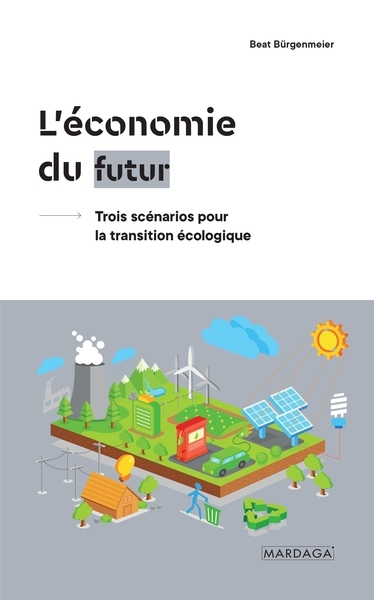 L'économie du futur : trois scénarios pour la transition écologique | Bürgenmeier, Beat (Auteur)