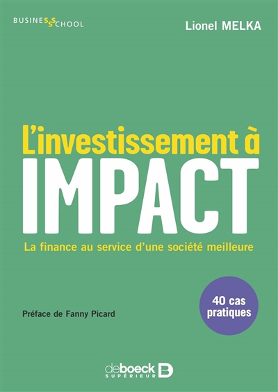 L'investissement à impact : la finance au service d'une société meilleure : 40 cas pratiques | Melka, Lionel