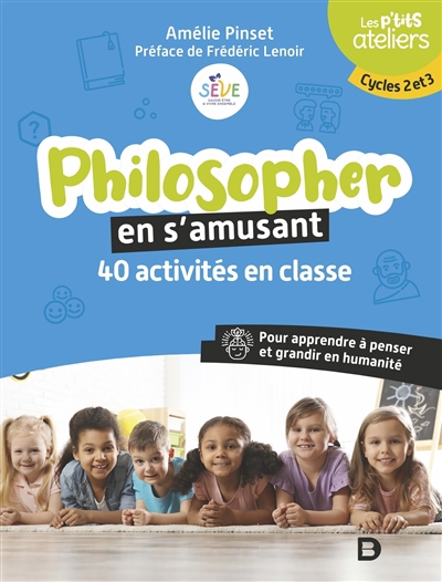 Philosopher en s'amusant : 40 activités en classe pour apprendre à penser et grandir en humanité : cycles 2 et 3 | Pinset, Amélie