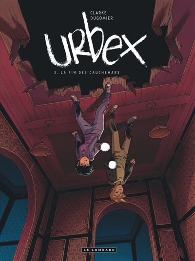 Urbex T.03 - fin des cauchemars (La) | Dugomier, Vincent (Auteur) | Clarke (Illustrateur)