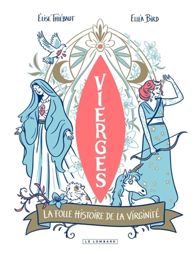 Vierges : la folle histoire de la virginité | Thiébaut, Elise (Auteur) | Bird, Elléa (Illustrateur)