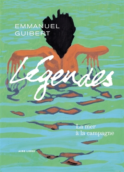 Légendes T.03 - La mer à la campagne | Guibert, Emmanuel
