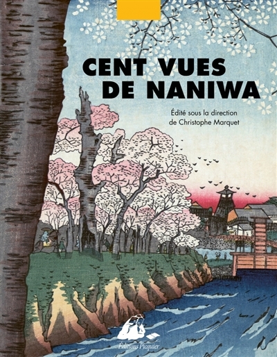 Cent vues de Naniwa : Osaka au XIXe siècle | Utagawa, Kunikazu (Illustrateur) | Ichiy?sai, Yoshitaki (Illustrateur) | Rokkaen, Yoshiyuki (Illustrateur)