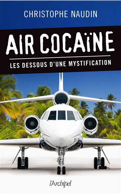 Air cocaïne : les dessous d'une mystification  | Naudin, Christophe