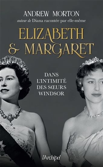 Elizabeth & Margaret : dans l'intimité des soeurs Windsor | Morton, Andrew