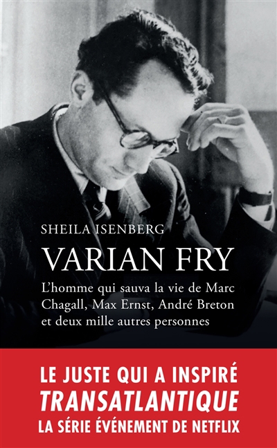 Varian Fry : l'homme qui sauva la vie de Marc Chagall, Max Ernst, André Breton et deux mille autres personnes | Isenberg, Sheila