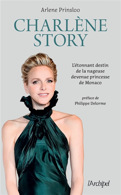 Charlène story : l'étonnant destin de la nageuse devenue princesse de Monaco : biographie non autorisée | Prinsloo, Arlene