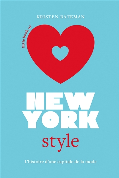 Little book of New York style : l'histoire d'une capitale de la mode | Bateman, Kristen (Auteur)