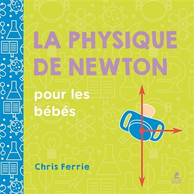 physique de Newton pour les bébés (La) | Ferrie, Chris (Auteur)