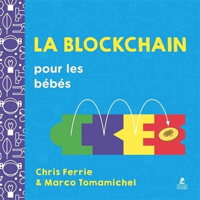 blockchain pour les bébés (La) | Ferrie, Chris (Auteur) | Tomamichel, Marco (Auteur)