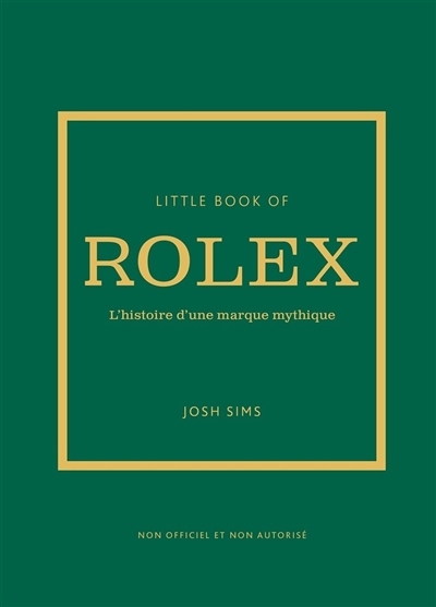 Little book of Rolex : l'histoire d'une marque mythique | Sims, Joshua (Auteur)