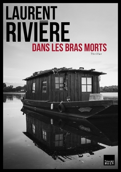 Dans les bras morts | Rivière, Laurent