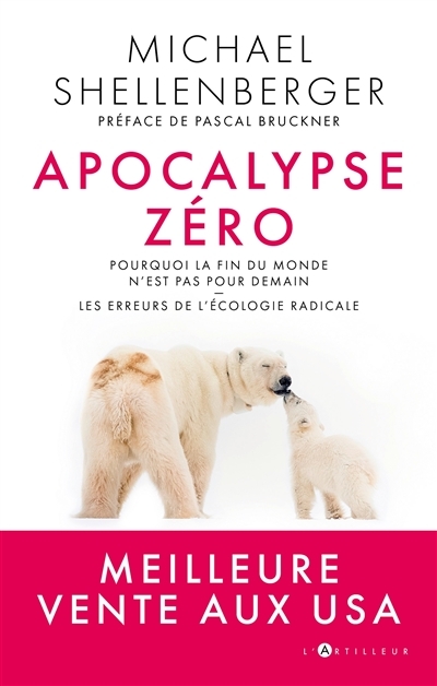 Apocalypse zéro : pourquoi la fin du monde n'est pas pour demain : les erreurs de l'écologie radicale | Shellenberger, Michael