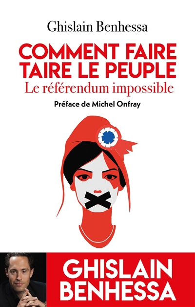 Comment faire taire le peuple : le référendum impossible | Benhessa, Ghislain (Auteur)