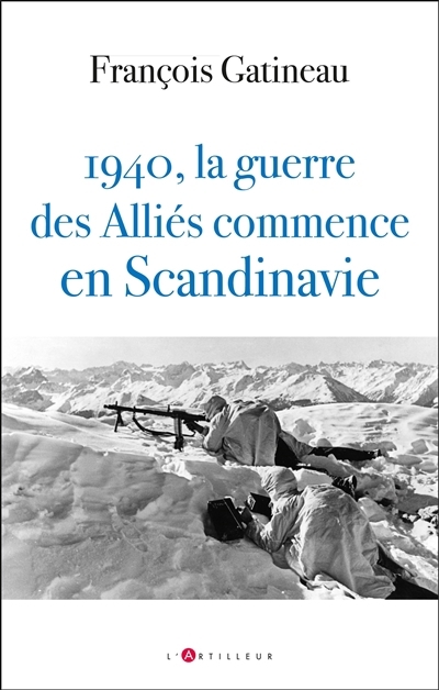 1940, la guerre des Alliés commence en Scandinavie | Gatineau, François (Auteur)