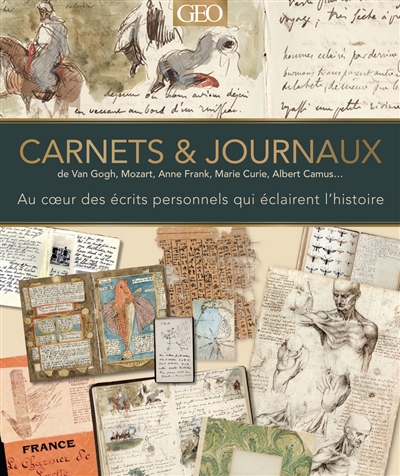 Carnets & journaux : de Van Gogh, Mozart, Anne Frank, Marie Curie, Albert Camus... : au coeur des écrits personnels qui éclairent l'histoire | 