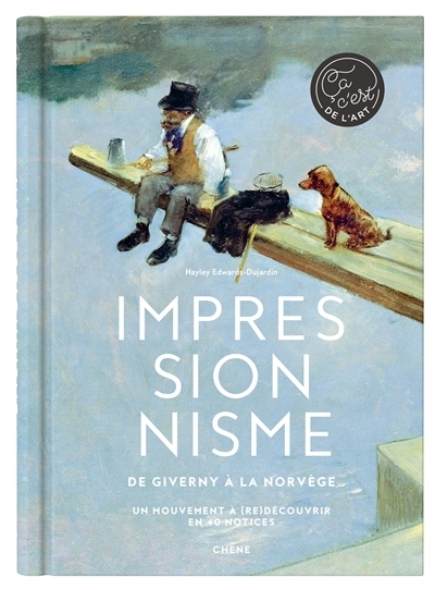 Impressionnisme : de Giverny à la Norvège : un mouvement à (re)découvrir en 40 notices | Edwards-Dujardin, Hayley-Jane