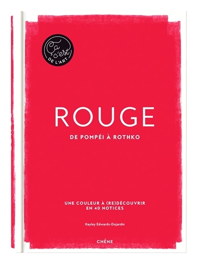 Rouge : de Pompéi à Rothko : une couleur à (re)découvrir en 40 notices | Edwards-Dujardin, Hayley