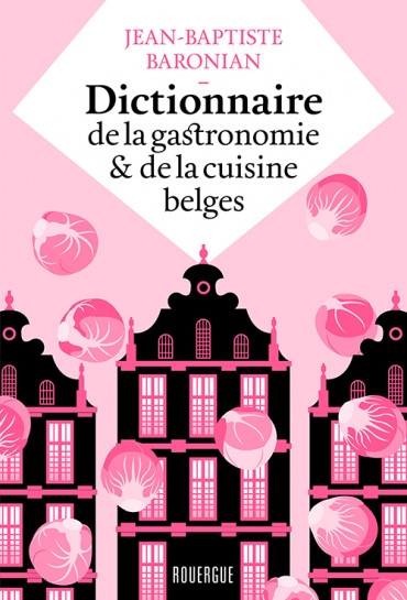 Dictionnaire de la gastronomie et de la cuisine belges | Baronian, Jean-Baptiste