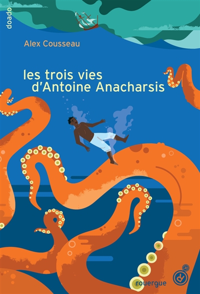 trois vies d'Antoine Anacharsis (Les) | Cousseau, Alex