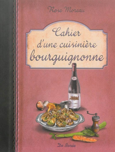 Cahier d'une cuisinière bourguignonne | Moreau, Rose