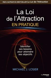 loi de l'attraction en pratique (La) | Losier, Michael J.