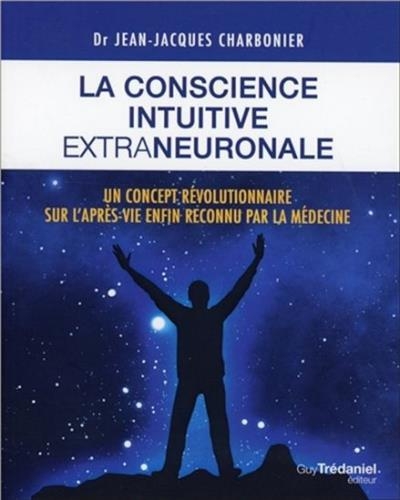 conscience intuitive extraneuronale (La) | Charbonier, Jean-Jacques