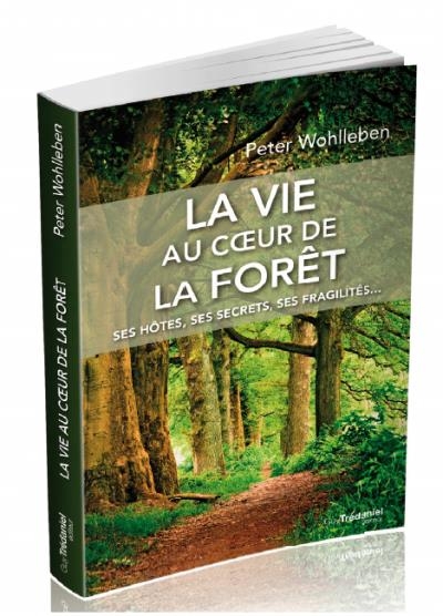 La vie au coeur de la forêt | Wohlleben, Peter