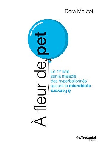 A fleur de pet : le 1er livre sur la maladie des hyperballonnés qui ont le microbiote à l'envers | Moutot, Dora