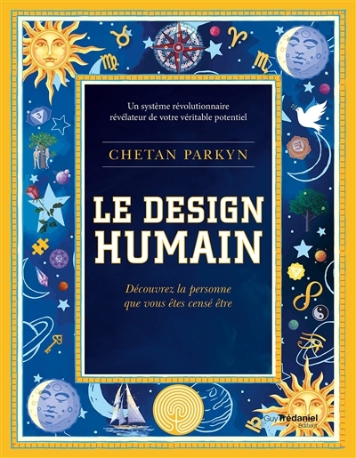 Le design humain : découvrez la personne que vous êtes censé être : un système révolutionnaire révélateur de votre véritable potentiel | Parkyn, Chetan
