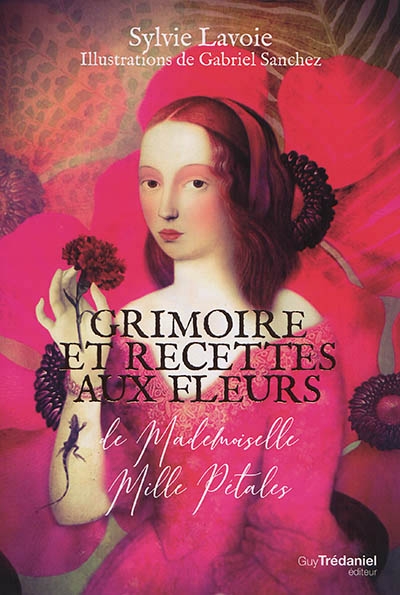 Grimoire et recettes aux fleurs de mademoiselle Mille pétales | Lavoie, Sylvie