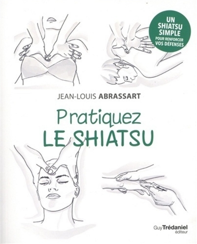 Pratiquez le shiatsu | Abrassart, Jean-Louis