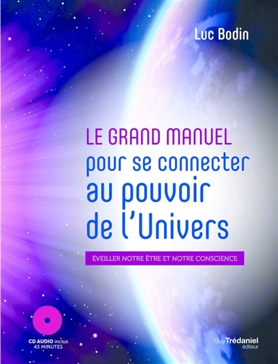 Grand manuel pour se connecter au pouvoir de l'Univers afin d'éveiller votre être (Le) (avec CD audio) | Bodin, Luc