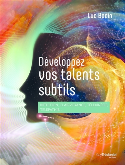 Développez vos talents subtils | Bodin, Luc