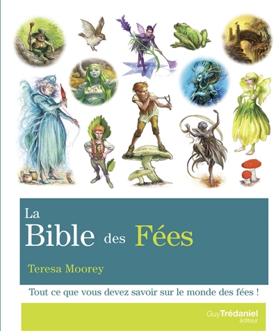 Bible des fées : tout ce que vous devez savoir sur le monde des fées ! (La) | Moorey, Teresa