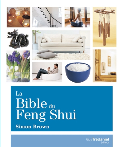 bible du feng shui (La): un guide détaillé pour améliorer votre maison, votre santé, vos finances et votre vie | Brown, Simon