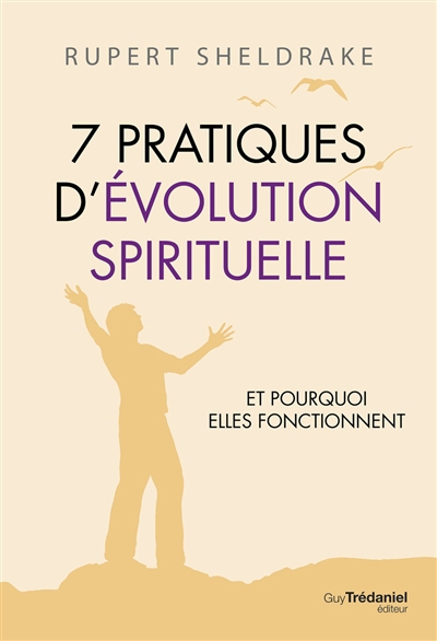 7 pratiques d'évolution spirituelle : et pourquoi elles fonctionnent | Sheldrake, Rupert