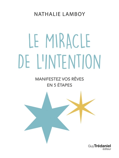 miracle de l'intention : manifestez vos rêves en 5 étapes (Le) | Lamboy, Nathalie (Auteur)